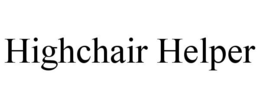 HIGHCHAIR HELPER trademark