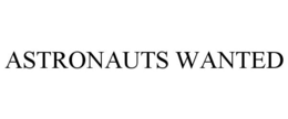 ASTRONAUTS WANTED trademark