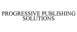 PROGRESSIVE PUBLISHING SOLUTIONS trademark
