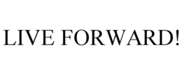 LIVE FORWARD! trademark