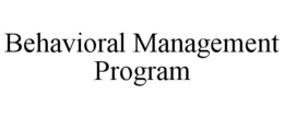 BEHAVIORAL MANAGEMENT PROGRAM trademark