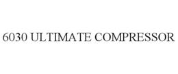 6030 ULTIMATE COMPRESSOR trademark