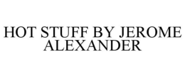 HOT STUFF BY JEROME ALEXANDER trademark