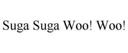 SUGA SUGA WOO! WOO! trademark