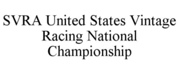 SVRA UNITED STATES VINTAGE RACING NATIONAL CHAMPIONSHIP trademark