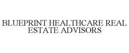 BLUEPRINT HEALTHCARE REAL ESTATE ADVISORS trademark