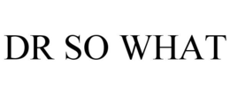 DR SO WHAT trademark