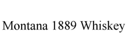 MONTANA 1889 WHISKEY trademark