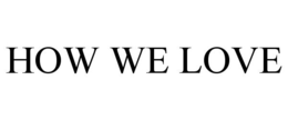 HOW WE LOVE trademark