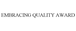 EMBRACING QUALITY AWARD trademark