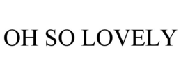 OH SO LOVELY trademark