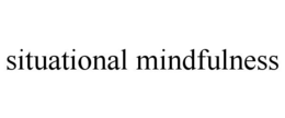 SITUATIONAL MINDFULNESS trademark