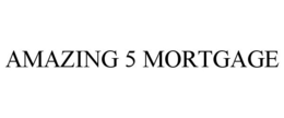 AMAZING 5 MORTGAGE trademark