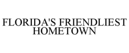 FLORIDA'S FRIENDLIEST HOMETOWN trademark