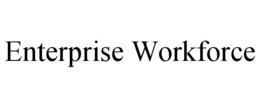 ENTERPRISE WORKFORCE trademark