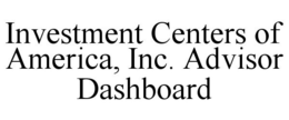 INVESTMENT CENTERS OF AMERICA, INC. ADVISOR DASHBOARD trademark