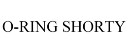 O-RING SHORTY trademark