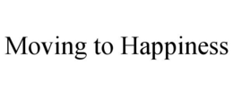 MOVING TO HAPPINESS trademark