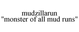 MUDZILLARUN "MONSTER OF ALL MUD RUNS" trademark