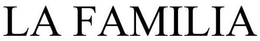 LA FAMILIA trademark