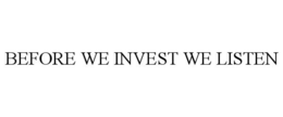 BEFORE WE INVEST WE LISTEN trademark