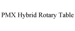 PMX HYBRID ROTARY TABLE trademark