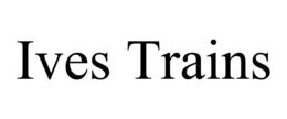 IVES TRAINS trademark