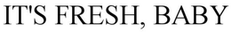 IT'S FRESH, BABY trademark