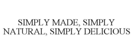 SIMPLY MADE, SIMPLY NATURAL, SIMPLY DELICIOUS trademark