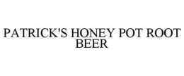 PATRICK'S HONEY POT ROOT BEER trademark