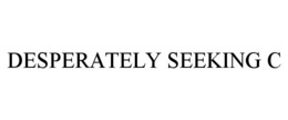 DESPERATELY SEEKING C trademark