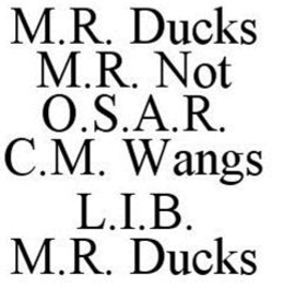 M.R. DUCKS M.R. NOT O.S.A.R. C.M. WANGS L.I.B. M.R. DUCKS trademark