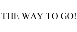 THE WAY TO GO! trademark