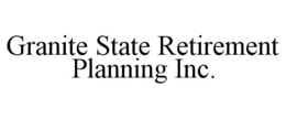 GRANITE STATE RETIREMENT PLANNING INC. trademark