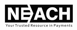 NEACH YOUR TRUSTED RESOURCE IN PAYMENTS trademark