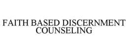 FAITH BASED DISCERNMENT COUNSELING trademark