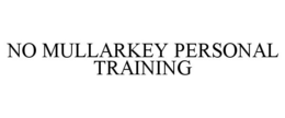 NO MULLARKEY PERSONAL TRAINING trademark