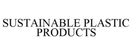 SUSTAINABLE PLASTIC PRODUCTS trademark