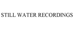 STILL WATER RECORDINGS trademark