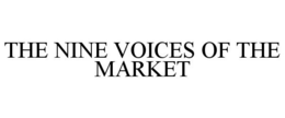 THE NINE VOICES OF THE MARKET trademark