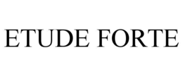 ETUDE FORTE trademark