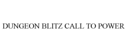 DUNGEON BLITZ CALL TO POWER trademark