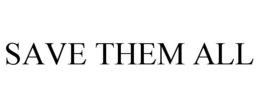 SAVE THEM ALL trademark