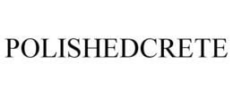 POLISHEDCRETE trademark