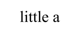 LITTLE A trademark