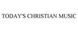 TODAY'S CHRISTIAN MUSIC trademark