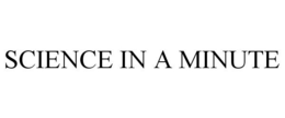 SCIENCE IN A MINUTE trademark