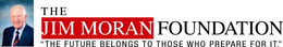 THE JIM MORAN FOUNDATION "THE FUTURE BELONGS TO THOSE WHO PREPARE FOR IT." trademark