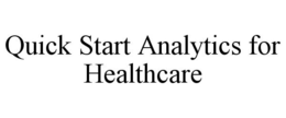 QUICK START ANALYTICS FOR HEALTHCARE trademark