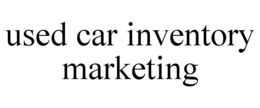 USED CAR INVENTORY MARKETING trademark